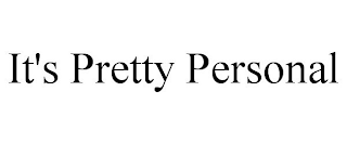 IT'S PRETTY PERSONAL