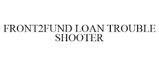 FRONT2FUND LOAN TROUBLE SHOOTER