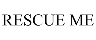 RESCUE ME