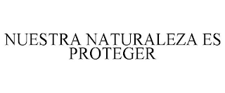 NUESTRA NATURALEZA ES PROTEGER