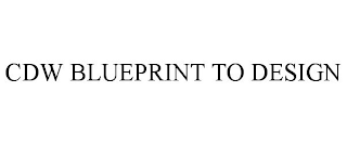 CDW BLUEPRINT TO DESIGN