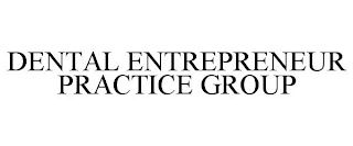DENTAL ENTREPRENEUR PRACTICE GROUP
