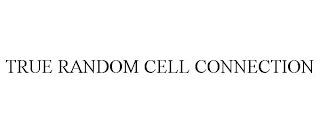 TRUE RANDOM CELL CONNECTION