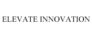ELEVATE INNOVATION