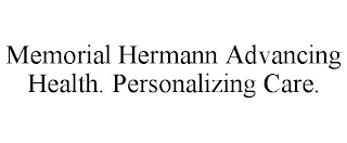MEMORIAL HERMANN ADVANCING HEALTH. PERSONALIZING CARE.