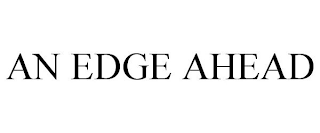 AN EDGE AHEAD