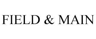 FIELD & MAIN