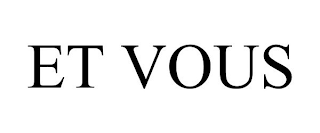ET VOUS