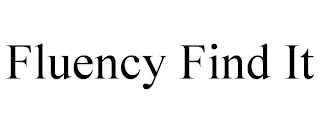 FLUENCY FIND IT