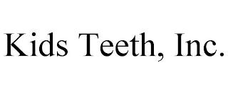 KIDS TEETH, INC.