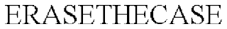 ERASETHECASE