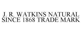 J. R. WATKINS NATURAL SINCE 1868 TRADE MARK