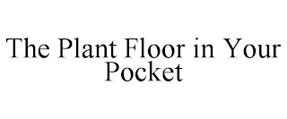 THE PLANT FLOOR IN YOUR POCKET