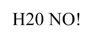 H20 NO!