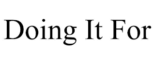 DOING IT FOR