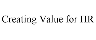 CREATING VALUE FOR HR