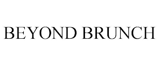 BEYOND BRUNCH
