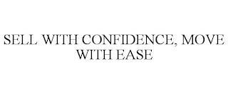 SELL WITH CONFIDENCE, MOVE WITH EASE