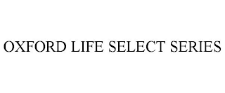 OXFORD LIFE SELECT SERIES