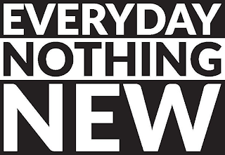 EVERYDAY NOTHING NEW