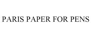 PARIS PAPER FOR PENS