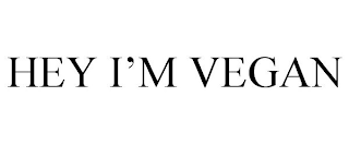 HEY I'M VEGAN