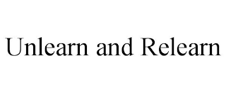 UNLEARN AND RELEARN
