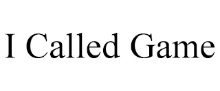 I CALLED GAME