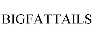 BIGFATTAILS