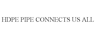 HDPE PIPE CONNECTS US ALL