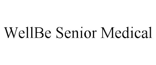 WELLBE SENIOR MEDICAL