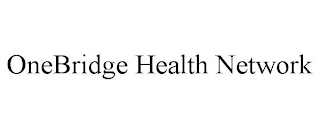 ONEBRIDGE HEALTH NETWORK