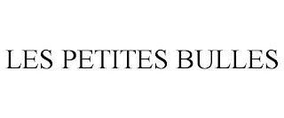 LES PETITES BULLES