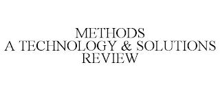 METHODS A TECHNOLOGY & SOLUTIONS REVIEW