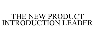 THE NEW PRODUCT INTRODUCTION LEADER