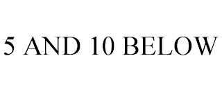 5 AND 10 BELOW