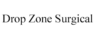 DROP ZONE SURGICAL
