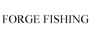 FORGE FISHING