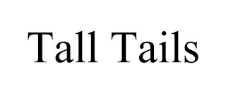 TALL TAILS