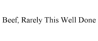 BEEF, RARELY THIS WELL DONE