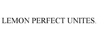 LEMON PERFECT UNITES.