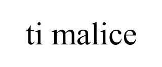 TI MALICE