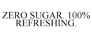 ZERO SUGAR. 100% REFRESHING.