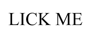 LICK ME
