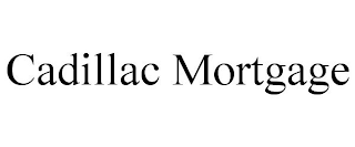 CADILLAC MORTGAGE
