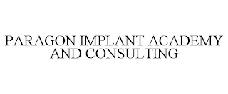 PARAGON IMPLANT ACADEMY AND CONSULTING