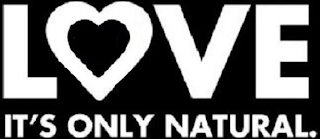 LOVE IT'S ONLY NATURAL.