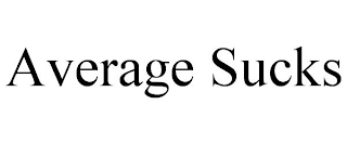 AVERAGE SUCKS