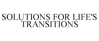 SOLUTIONS FOR LIFE'S TRANSITIONS