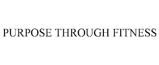 PURPOSE THROUGH FITNESS